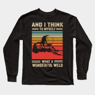 Welding Funny Welder Quotes What A Wonderful Weld Long Sleeve T-Shirt